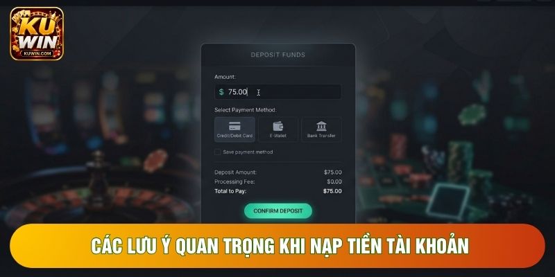 Các lưu ý quan trọng khi nạp tiền tài khoản