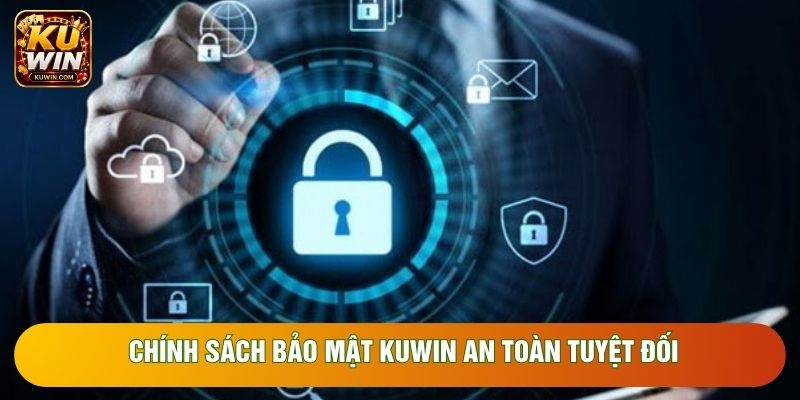 Chính sách bảo mật Kuwin an toàn tuyệt đối