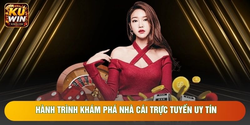 Hành trình khám phá nhà cái trực tuyến uy tín