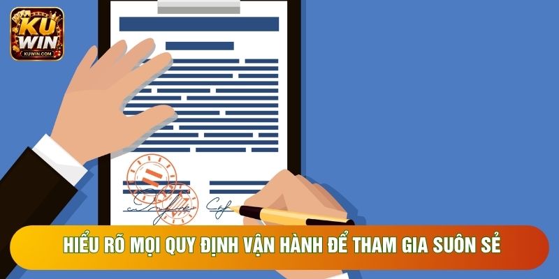 Hiểu rõ mọi quy định vận hành để tham gia suôn sẻ