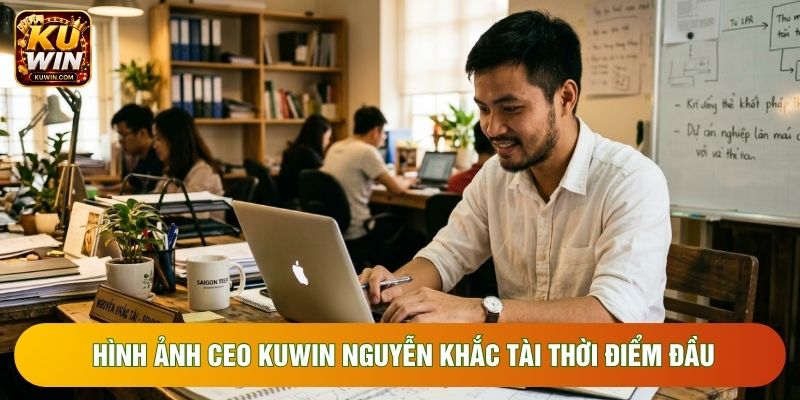 Hình ảnh CEO KUWIN Nguyễn Khắc Tài thời điểm đầu