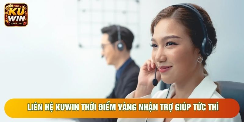 Liên hệ Kuwin thời điểm vàng nhận trợ giúp tức thì