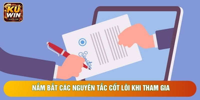 Nắm bắt các nguyên tắc cốt lõi khi tham gia