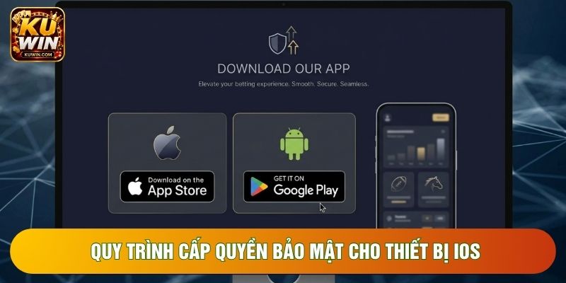 Quy trình cấp quyền bảo mật cho thiết bị iOS