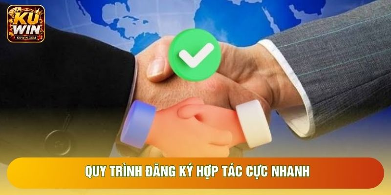 Quy trình đăng ký hợp tác cực nhanh