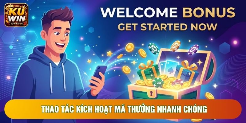 Thao tác kích hoạt mã thưởng nhanh chóng